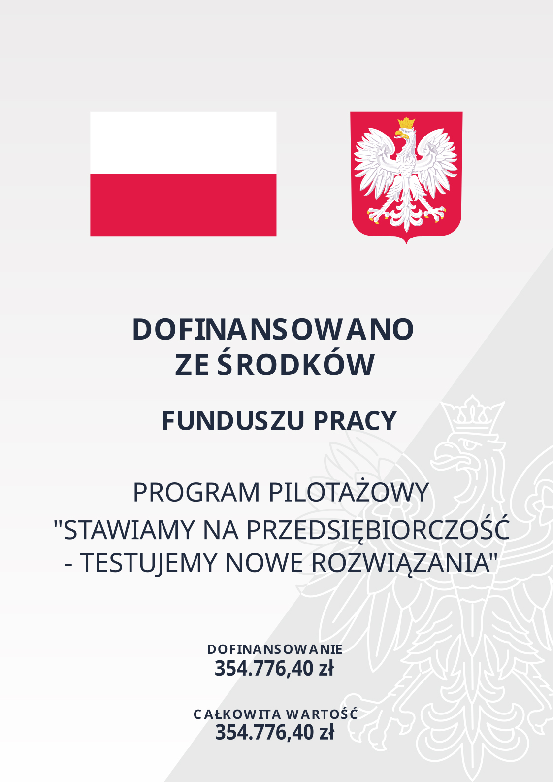 Plakat zawiera Flagę Polski, Godło oraz tekst Dofinansowano ze środków Funduszu Pracy
Program pilotażowy "Stawiamy na przedsiębiorczość-testujemy nowe rozwiązania"
Dofinansowanie: 354.776,40
Całkowita wartość: 354.776,40