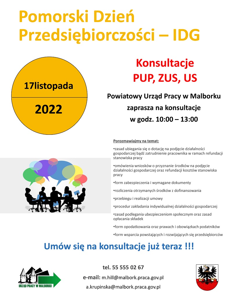 Powiatowy Urząd Pracy w Malborku zaprasza 17 listopada 2022 roku na konsultacje w godz. 10:00 – 13:00.

Porozmawiajmy na temat:

    zasad ubiegania się o dotację na podjęcie działalności gospodarczej bądź zatrudnienie pracownika w ramach refundacji stanowiska pracy
    omówienia wniosków o przyznanie środków na podjęcie działalności gospodarczej oraz refundacji kosztów stanowiska pracy
    form zabezpieczenia i wymagane dokumenty
    rozliczenia otrzymanych środków z dofinansowania
    przebiegu i realizacji umowy
    procedur zakładania indywidualnej działalności gospodarczej
    zasad podlegania ubezpieczeniom społecznym oraz zasad opłacania składek
    form opodatkowania oraz prawach i obowiązkach podatników
    form wsparcia powstających i rozwijających się przedsiębiorców

Umów się z nami na konsultacje już teraz !

Kontakt telefoniczny: 55 555 02 67 lub mailowy: m.hill@malbork.praca.gov.pl, a.krupinska@malbork.praca.gov.pl.